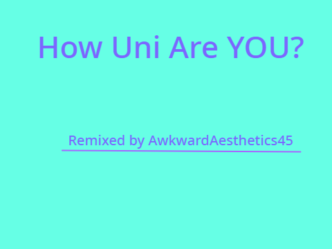 How Uni Are YOU?  remix