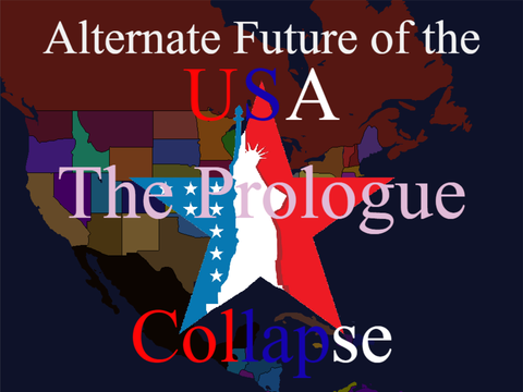 Alternate Future of the USA - Prologue - Collapse