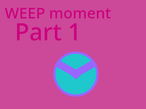 WEEP | PART 1