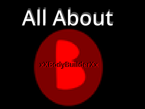 xXBodyBuilderXx {Camix9} About Him!!!