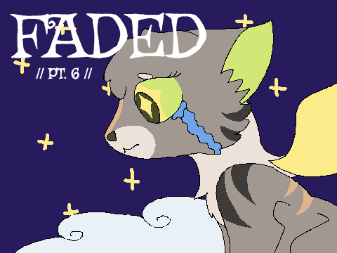 Faded // Pt. 6