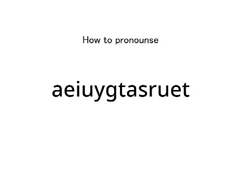 How to pronounce aeiuygtasruet