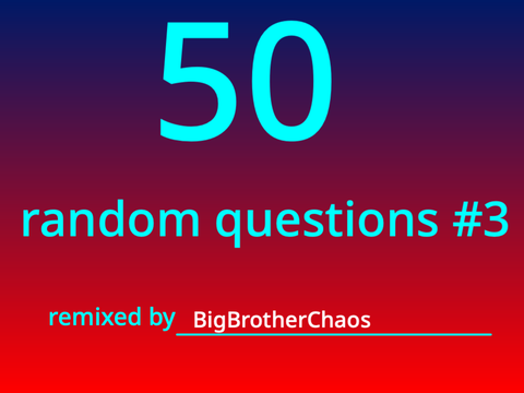50 random questions #3 remix