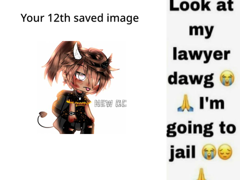 Your 12th saved image is ur lawyer 