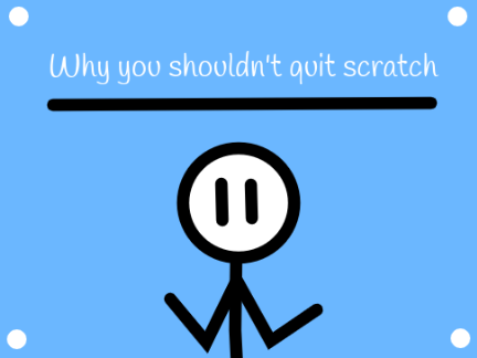 Why you shouldn't quit scratch : #animation