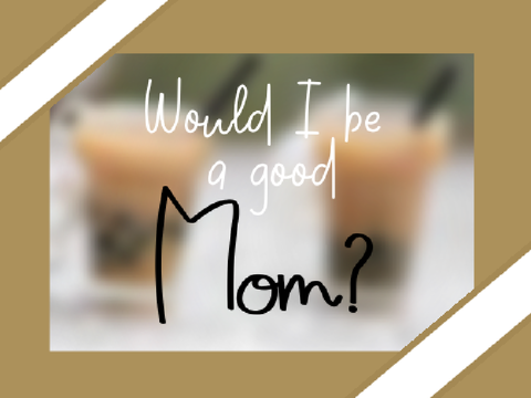 Would I be a good mom? (Please Remix If can!!) remix