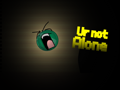 Ur not alone