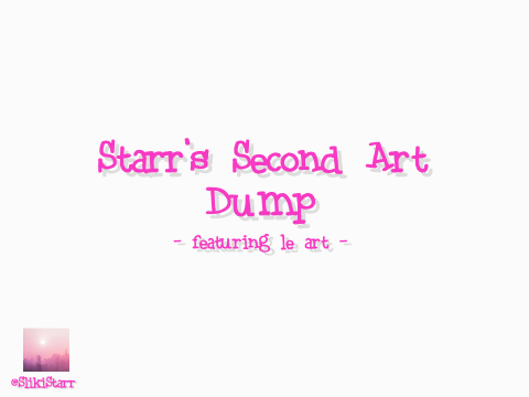 ⇰ art dump V.2 - starr edition