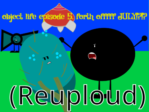 Object Life Episode 5: Fourth Offfff JULY!?!? - (Reupload)