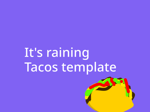 It’s raining tacos template