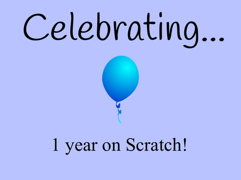 1 year on Scratch!! :0 