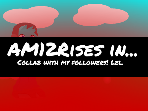 Collab with my followers! Lel.