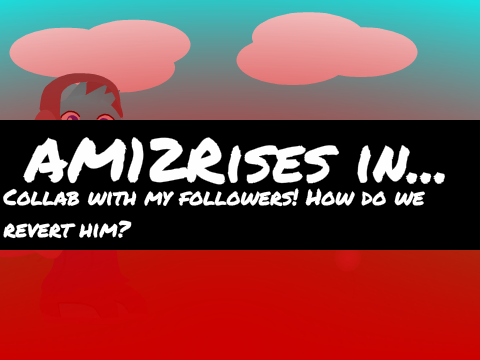Collab with my followers! How do we revert him?