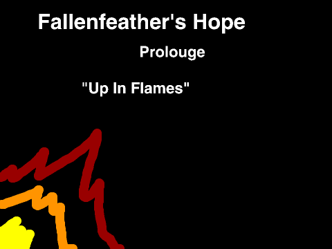 Fallenfeather's Hope: Prolouge "Up In Flames"