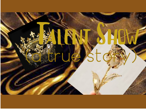 .  ۪ ׂ.★ Talent Show (a true story) ׂ. っ'༥ 'ς ۪ ׂ. ꒰ 