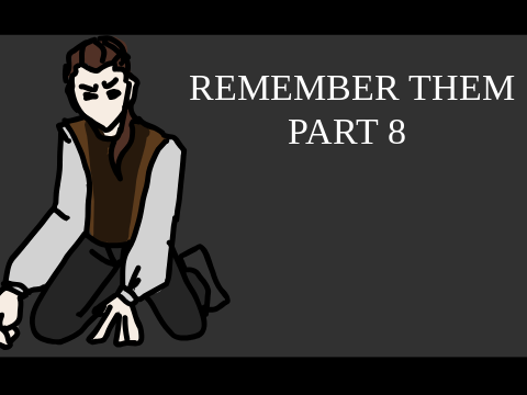 Remember Them || PART 8