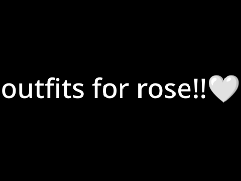 #28 // outfits for rose!!