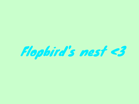 Flopbirds's nest!