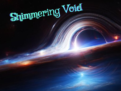 "Shimmering Void"