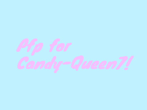 Pfp for Candy-Queen7