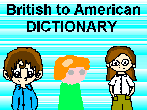 British To American Dictionary *REMADE*