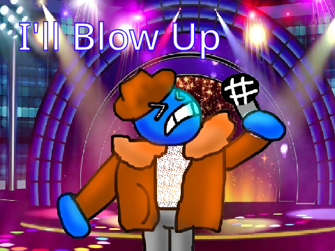I'll blow up