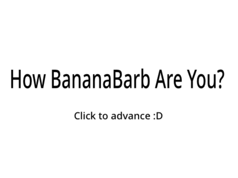 How BananaBarb are you? remix