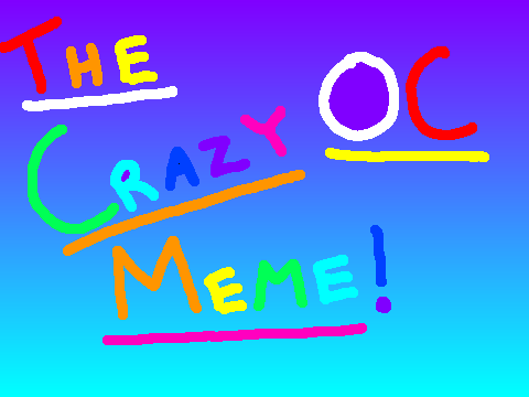 The Crazy OC Meme remix