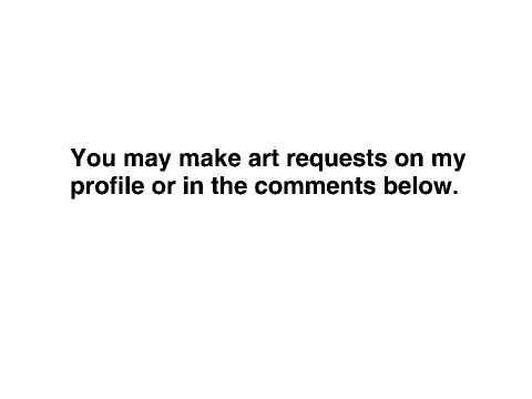 !!I WILL TAKE ART REQUESTS!!
