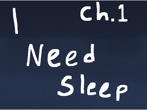 I Need Sleep~ch.1