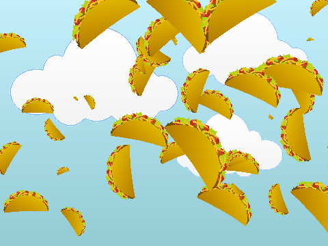 IT'S RAINING TACOS!