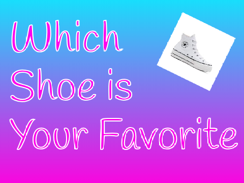 WHAT SHOES ARE YOUR FAVORiTE