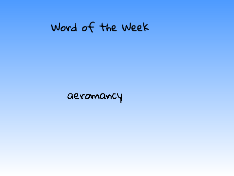 Word of the Week: Aeromancy