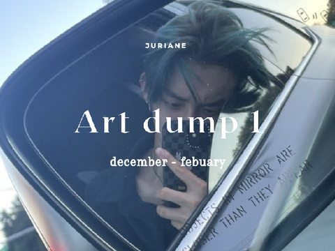 ˚ ༘ .˚ ୭ ˚. art dump 01
