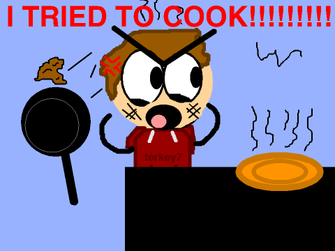 terkey7 tries to cook! pt:1