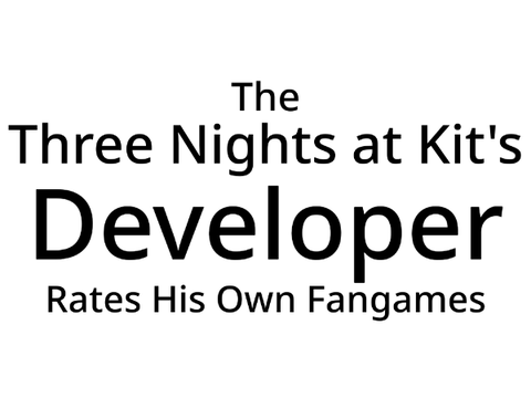 Rating My Own FNaF Fangames