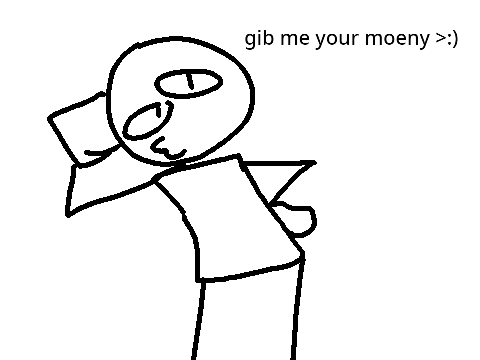 gib me your mone