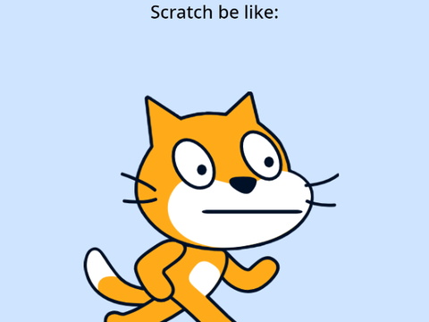 Scratch be like T-T