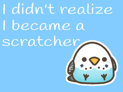 I didn't realize I became a Scratcher