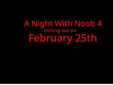 A Night At Noob's 4 coming soon