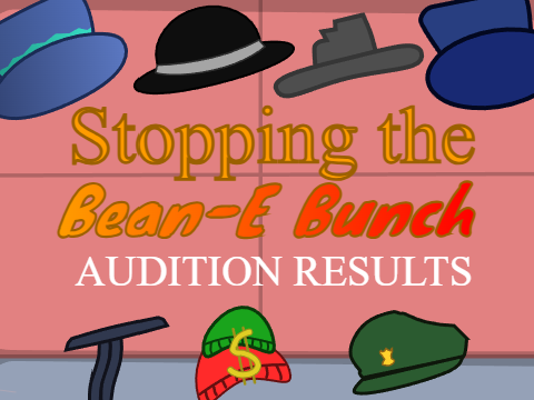 Stopping the Bean-E Bunch Audition RESULTS!