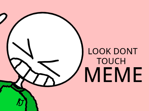 Look Dont Touch MEME for contest
