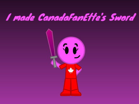 I made CanadaFanEtte's Sword