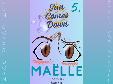 Sun Comes Down ~ MAËLLE // Tome 5 // ⛯