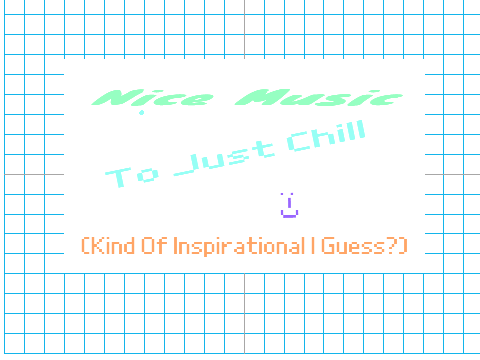 Nice Music To Chill (Inspirational I guess?).
