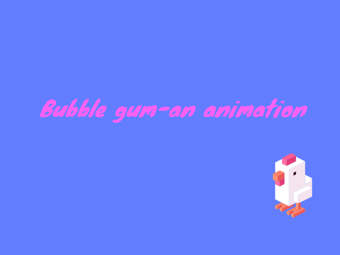 Bubble gum!