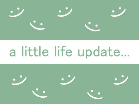 life update!