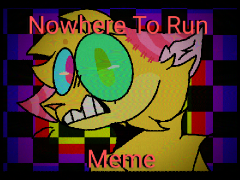 Nowhere To Run||Animation Meme