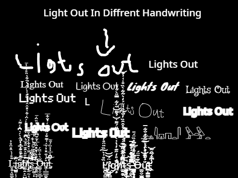 (More Handwritings) Lights Out Be Like: