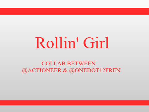 Rollin' Girl (collab between @Actioneer and @onedot12fren!)